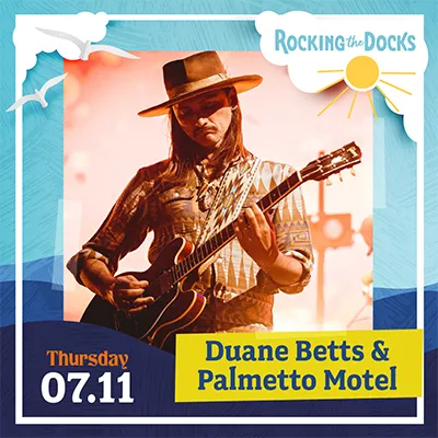 Rocking The Docks - Coastal Delaware Outdoor Series Presents:  Duane Betts &amp; Palmetto Motel